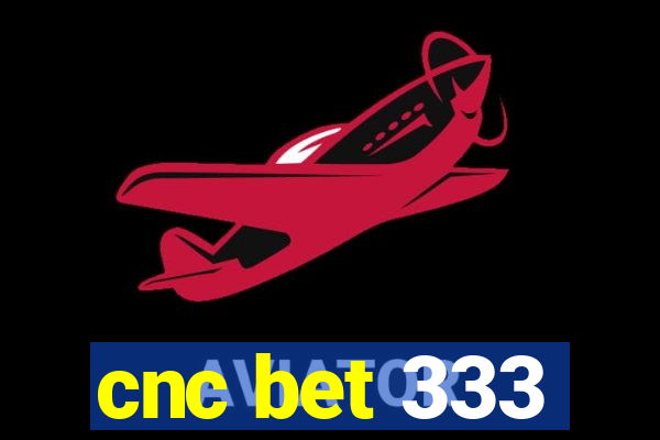 cnc bet 333